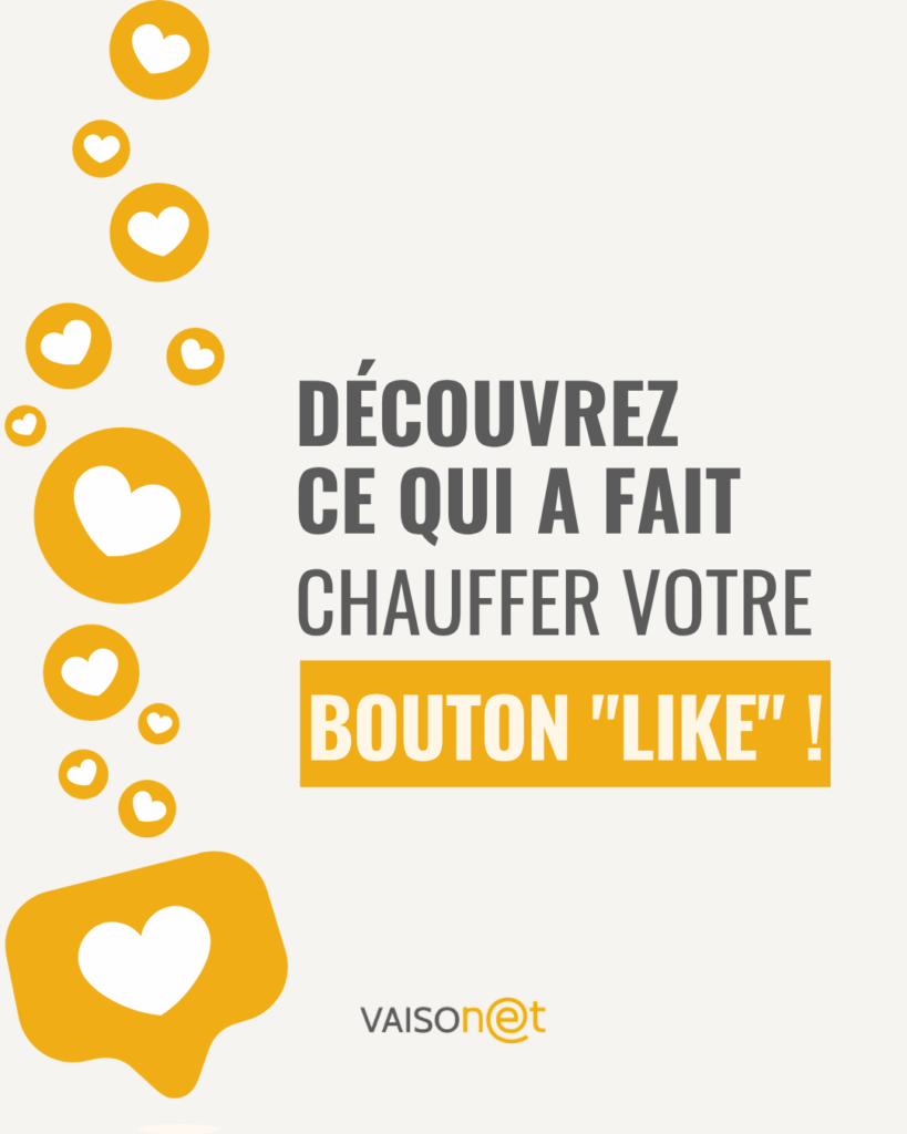 Visuel Vaisonet : découvrez ce qui a fait chauffer votre bouton Like