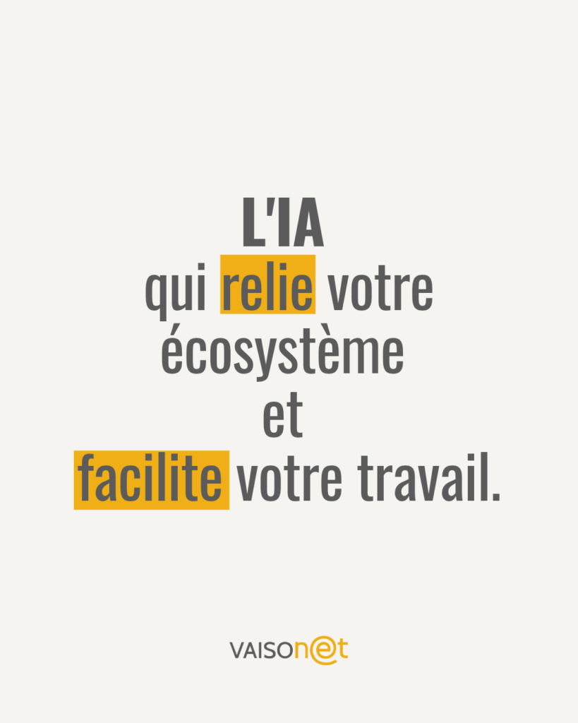 L'IA Vaisonet connecte vos outils et simplifie votre travail.